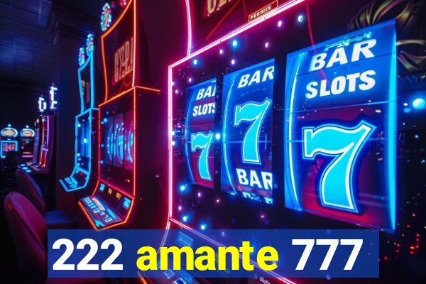 222 amante 777